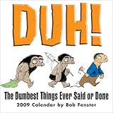 Duh! The Dumbest Things Ever Said or Done: 2009 Day-to-Day Calendar