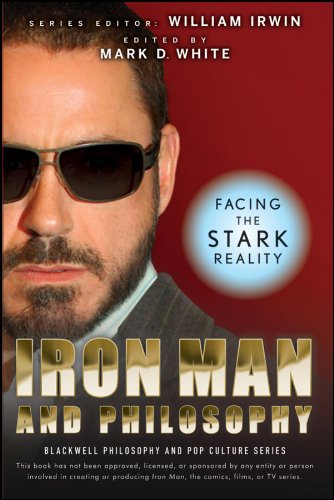 Iron Man and Philosophy: Facing the Stark Reality (The Blackwell Philosophy and Pop Culture Series Book 18)