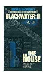 Michael McDowell's Blackwater III: The House