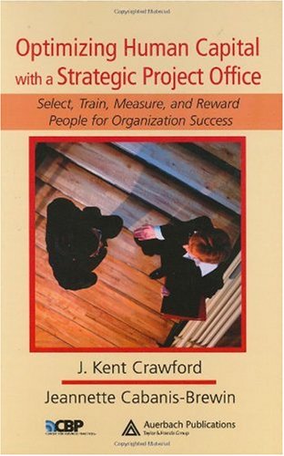 Optimizing Human Capital with a Strategic Project Office: Select, Train, Measure,and Reward People for Organization Success (PM Solutions Research)