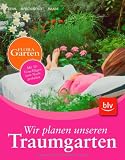 Wir planen unseren Traumgarten: Mit 50 Vorschl&auml;gen zum Nachgestalten - Michael Breckwoldt, Margit Deml, Martina Raabe