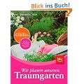 Wir planen unseren Traumgarten: Mit 50 Vorschl�gen zum Nachgestalten