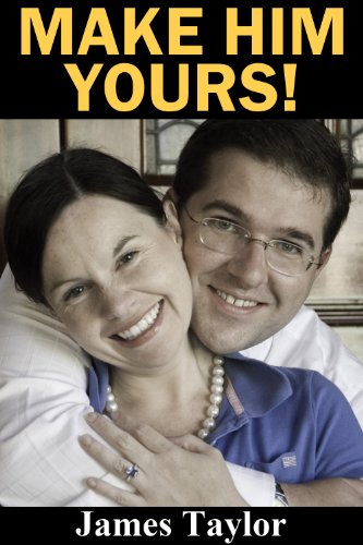 Make Him Yours! 30 Sneaky Tricks & Tactics to Get the Guy You Want (How to get a boyfriend and attract men of quality)