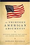 The Thirteen American Arguments: Enduring Debates That Define and Inspire Our Country