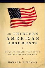 The Thirteen American Arguments: Enduring Debates That Define and Inspire Our Country
