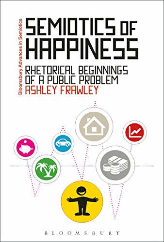 Semiotics of Happiness: Rhetorical beginnings of a public problem (Bloomsbury Advances in Semiotics)