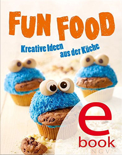 Fun Food: Kreative Rezeptideen für Kinderfest, Motto-Party und viele weitere Anlässe (German Edition)