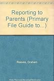 The Primary File guide to - reporting to parents