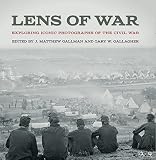 Lens of war : exploring iconic photographs of the Civil War