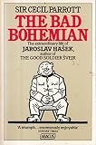 The bad Bohemian : a life of Jaroslav Hašek creator of the good soldier Švejk