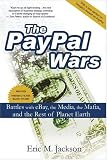 The PayPal Wars: Battles With Ebay, the Media, the Mafia, And the Rest of Planet Earth