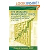 The Program Management Office: Establishing, Managing and Growing the Value of a PMO