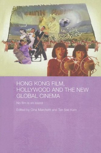 Hong Kong Film, Hollywood and New Global Cinema: No Film is An Island (Media, Culture and Social Change in Asia Series)