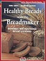 Healthy Breads With a Breadmaker (Natural Health Guide)