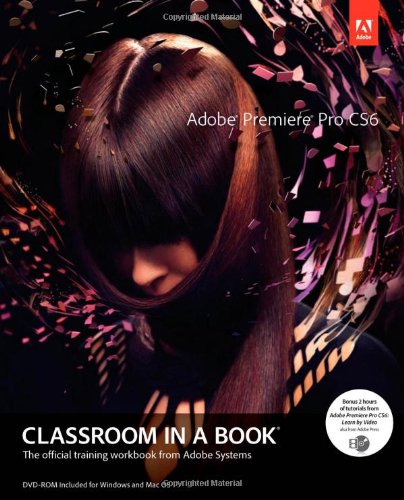 Adobe Premiere Pro CS6 Classroom in a Book 0321822471 pdf