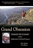Grand Obsession: Harvey Butchart and the Exploration of Grand Canyon