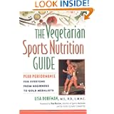 The Vegetarian Sports Nutrition Guide: Peak Performance for Everyone from Beginners to... by Lisa Dorfman