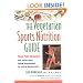 The Vegetarian Sports Nutrition Guide: Peak Performance for Everyone from Beginners to Gold Medalists