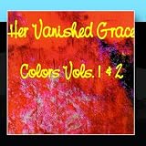 Colors Vol. 1&2 by Her Vanished Grace