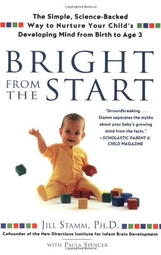 Bright from the Start: The Simple, Science-Backed Way to Nurture Your Child's Developing Mindfrom Birth to Age 3