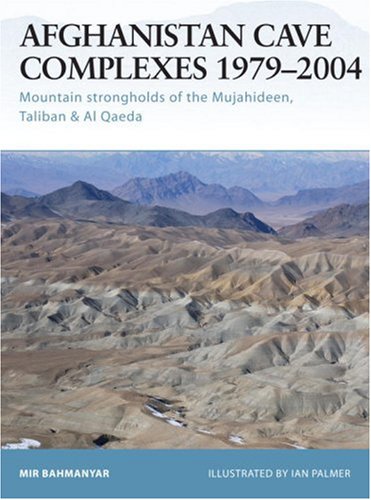 Afghanistan Cave Complexes 1979-2004: Mountain strongholds of the Mujahideen, Taliban & Al Qaeda (Fortress)