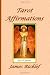 Tarot Affirmations: A wealth of affirmations inspired by the wisdom of the Tarot