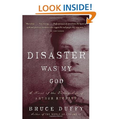 Disaster Was My God: A Novel of the Outlaw Life of Arthur Rimbaud