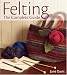 Felting - The Complete Guide
