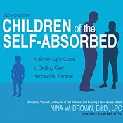 Children of the Self-Absorbed: A Grown-Up's Guide to Getting Over Narcissistic Parents | [Nina W. Brown]