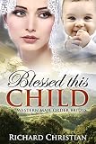 ROMANCE: MAIL ORDER BRIDE: Blessed this Child ( A Clean Christian Inspirational Historical Western Romance) (New Adult Short Stories Contemporary)