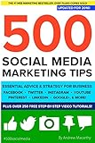 500 Social Media Marketing Tips: Essential Advice, Hints and Strategy for Business: Facebook, Twitter, Pinterest, Google+, YouTube, Instagram, LinkedIn, and More!