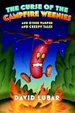 The Curse of the Campfire Weenies: And Other Warped and Creepy Tales
