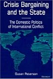 Crisis Bargaining and the State: The Domestic Politics of International Conflict