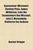 Produkt-Bild: Gouverneur (Missouri): Sterling Price, James Wilkinson, Liste der Gouverneure von Missouri, John S. Marmaduke, Claiborne Fox Jackson, John Ashcroft, ... Lilburn Boggs, Joseph W. McClurg, Kit Bond