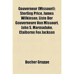 Gouverneur (Missouri): Sterling Price, James Wilkinson, Liste der Gouverneure von Missouri, John S. Marmaduke, Claiborne Fox Jackson, John Ashcroft, ... Lilburn Boggs, Joseph W. McClurg, Kit Bond