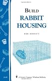 Build Rabbit Housing: Storey Country Wisdom Bulletin A-82
