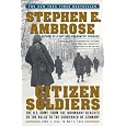 Citizen Soldiers: The U.S. Army from the Normandy Beaches to the Bulge to the Surrender of Germany, June 7, 1944 to May 7, 1945