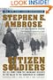 Citizen Soldiers: The U.S. Army from the Normandy Beaches to the Bulge to the Surrender of Germany, June 7, 1944 to May 7, 1945