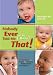 Nobody Ever Told Me (Or My Mother) That!: Everything from Bottles and Breathing to Healthy Speech Development