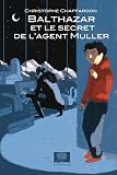 Balthazar et le secret de l'Agent Muller