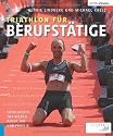 Triathlon für Berufstätige: Erfolgreich trainieren neben Job und Familie
