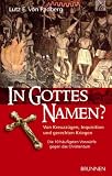 In Gottes Namen?: Von Kreuzz�gen, Inquistion und gerechten Kriegen - Lutz E. von Padberg