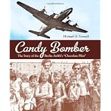 Candy Bomber: The Story of the Berlin Airlift's "Chocolate Pilot"