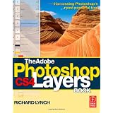 The Adobe Photoshop CS4 Layers Book: Harnessing Photoshop's most powerful tool