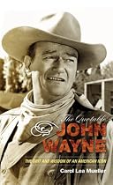 The Quotable John Wayne: The Grit and Wisdom of an American Icon