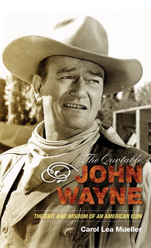 The Quotable John Wayne: The Grit and Wisdom of an American Icon
