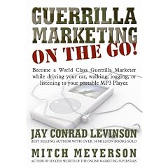 Guerrilla Marketing on the Go!: Become a World Class Guerrilla Marketer While Driving Your Car, Walking, Jogging, or Listening to Your Portable MP3 Player