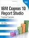 IBM Cognos 10 Report Studio: Practical Examples