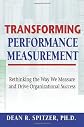 Transforming Performance Measurement: Rethinking the Way We Measure And Drive Organizational Success