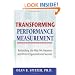 Transforming Performance Measurement: Rethinking the Way We Measure and Drive Organizational Success